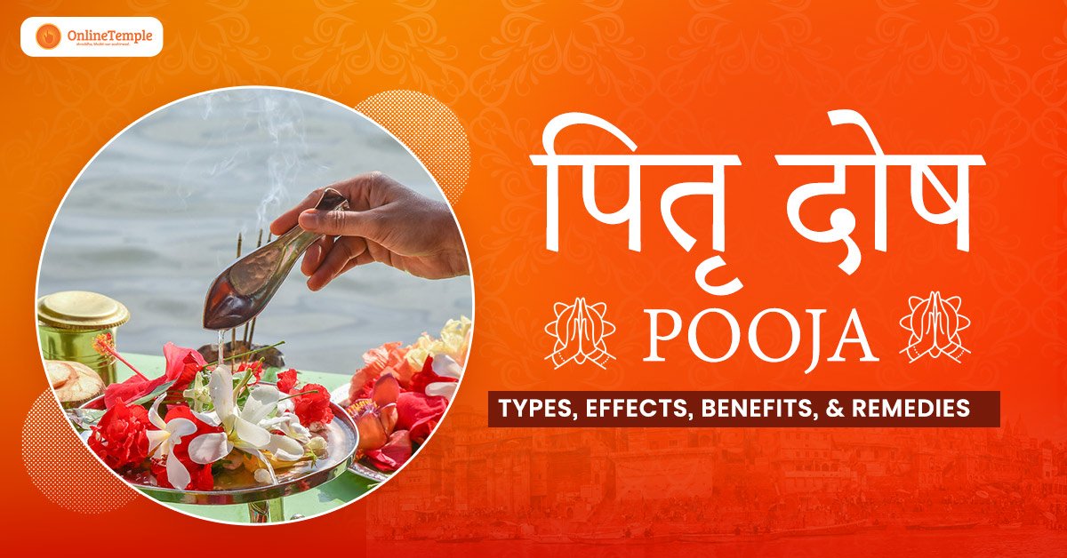Pitra Dosh Puja: Types, Effects, Benefits, & Remedies