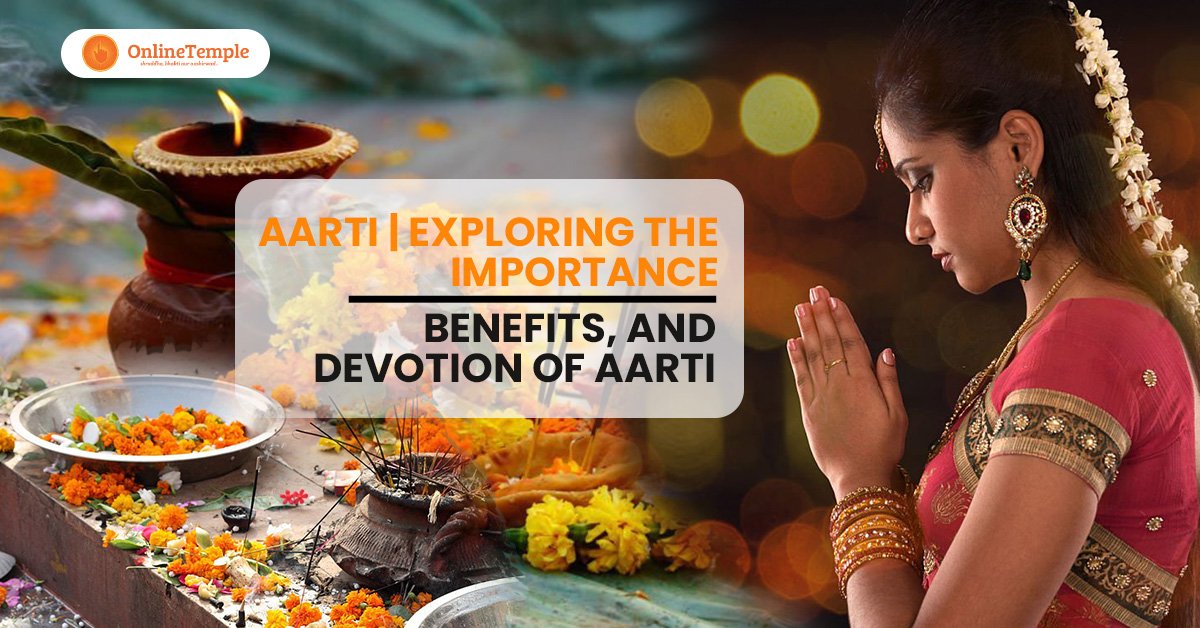 Aarti | Exploring the Importance, Benefits, and Devotion of Aarti