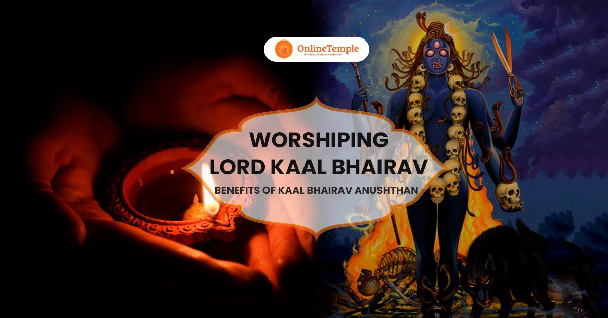 Worshiping Lord Kaal Bhairav: Benefits of Kaal Bhairav Anushthan