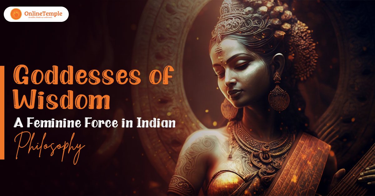 Goddesses of Wisdom: A Feminine Force in Indian Philosophy