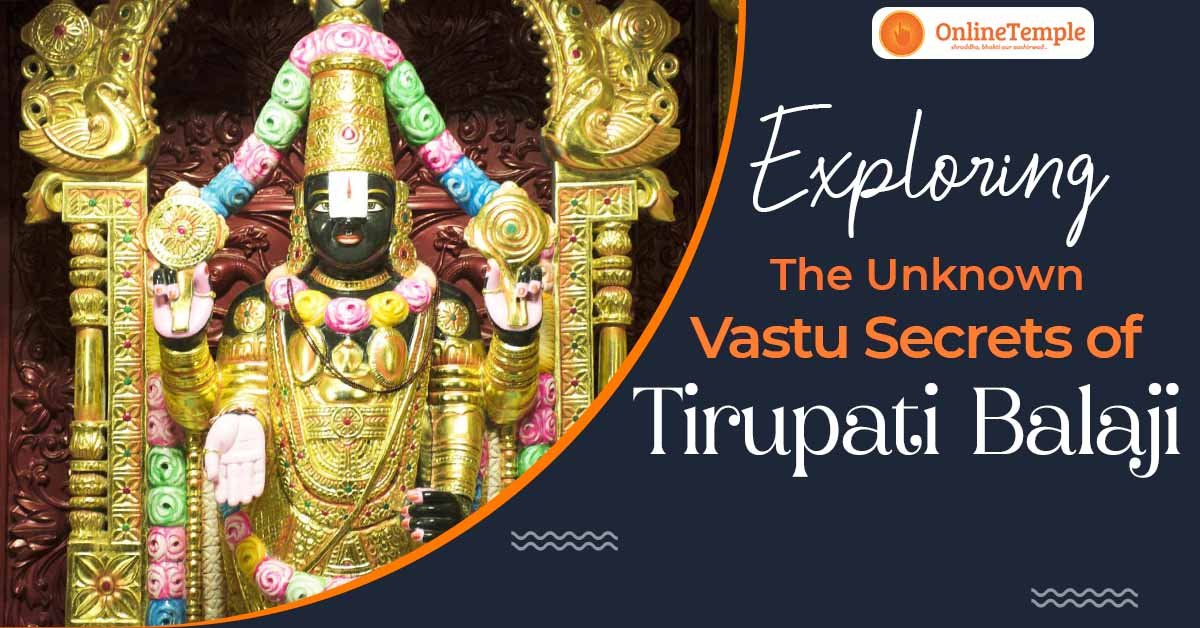 Exploring the Unknown Vastu Secrets of Tirupati Balaji