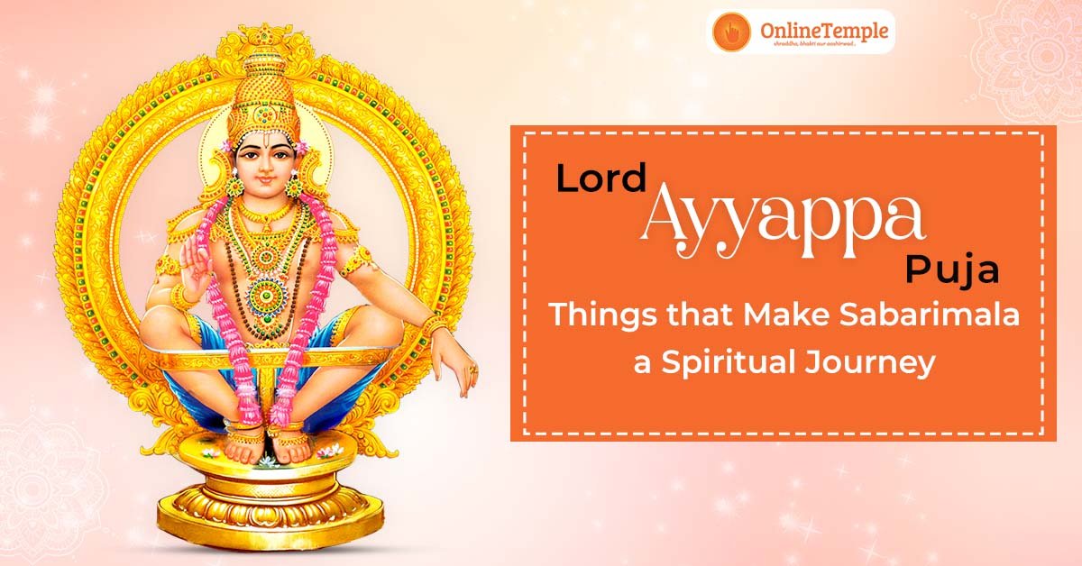 Lord Ayyappa Puja – Things that Make Sabarimala a Spiritual Journey!
