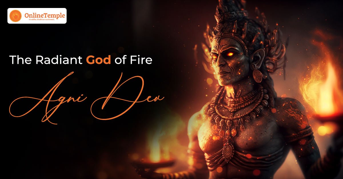 The Radiant God of Fire – Agni Dev