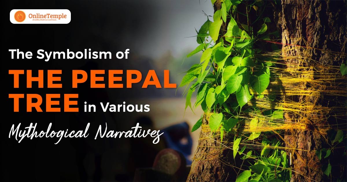 The Symbolism of The Peepal Tree in Various Mythological Narratives