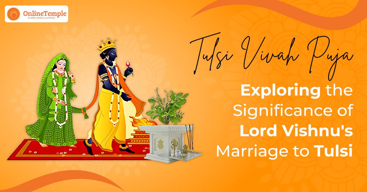 Tulsi Vivah Puja – Exploring the Significance of Lord Vishnu’s Marriage to Tulsi