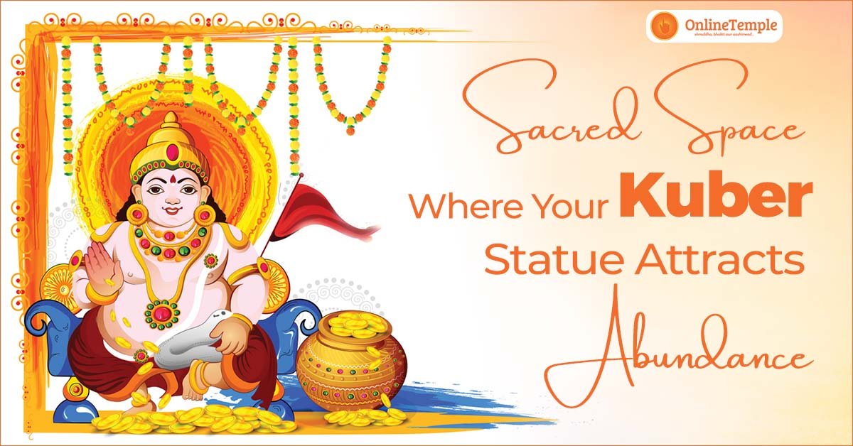Sacred Space – Where Your Kuber Statue Attracts Abundance