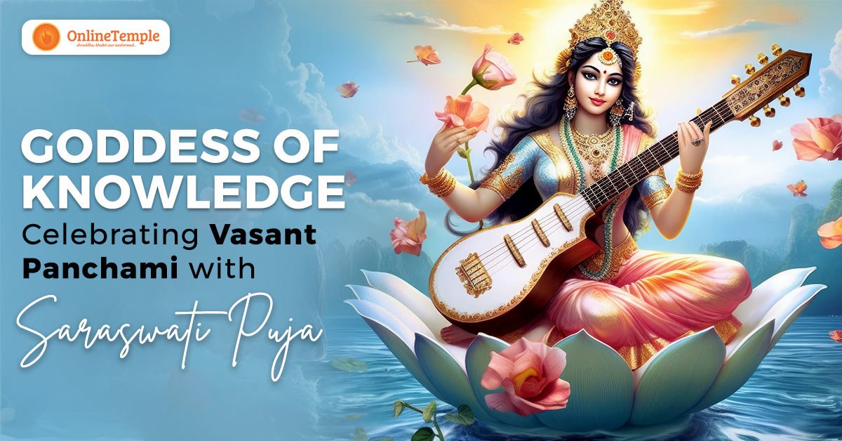 Goddess of Knowledge: Celebrating Vasant Panchami with Saraswati Puja