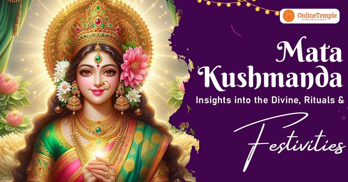 Mata Kushmanda: Insights into the Divine, Rituals and Festivities