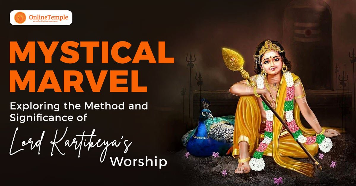 Mystical Marvel: Exploring the Method and Significance of Lord Kartikeya’s Worship