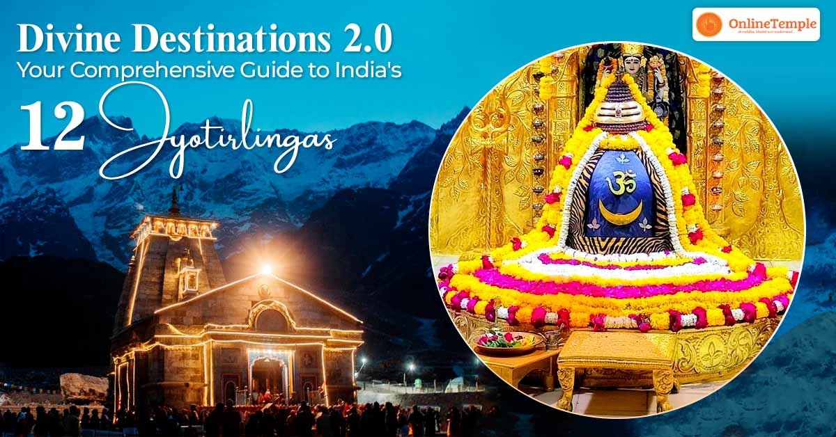Divine Destinations 2.0: Your Comprehensive Guide to India’s 12 Jyotirlingas