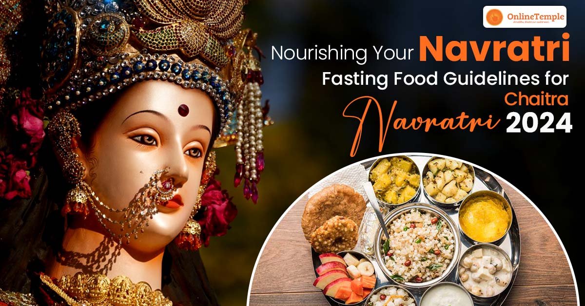 Nourishing Your Navratri: Fasting Food Guidelines for Chaitra Navratri 2024