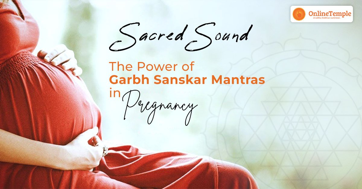 Sacred Sound: The Power of Garbh Sanskar Mantras in Pregnancy
