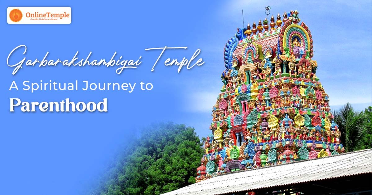 Garbarakshambigai Temple: A Spiritual Journey to Parenthood