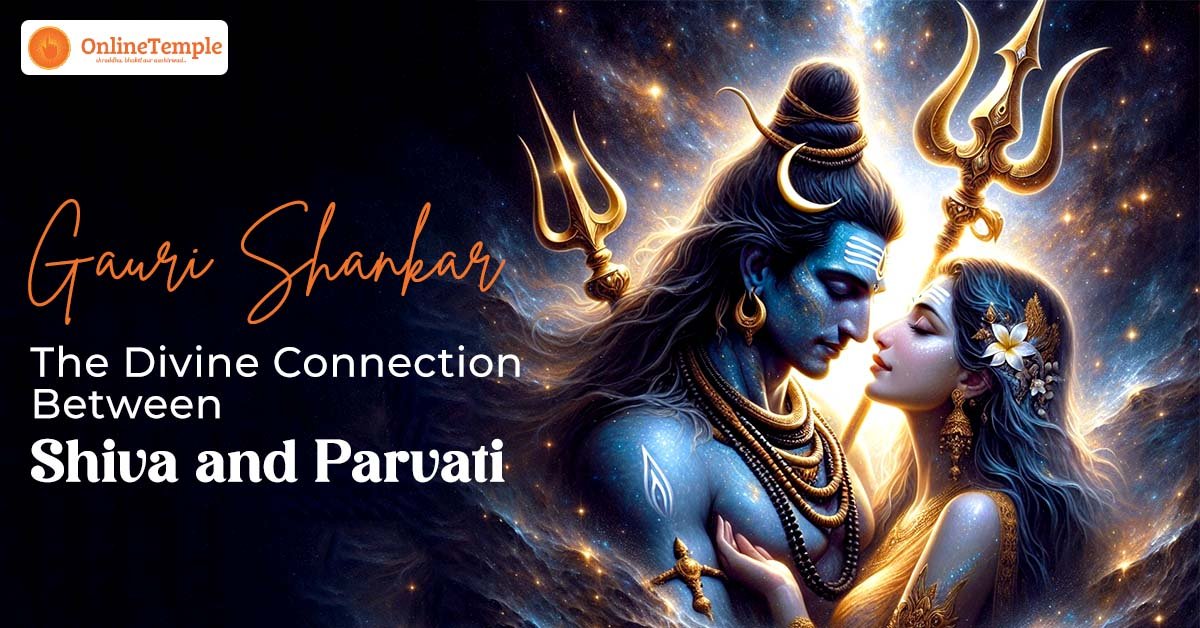 Gauri Shankar: The Divine Connection Between Shiva and Parvati
