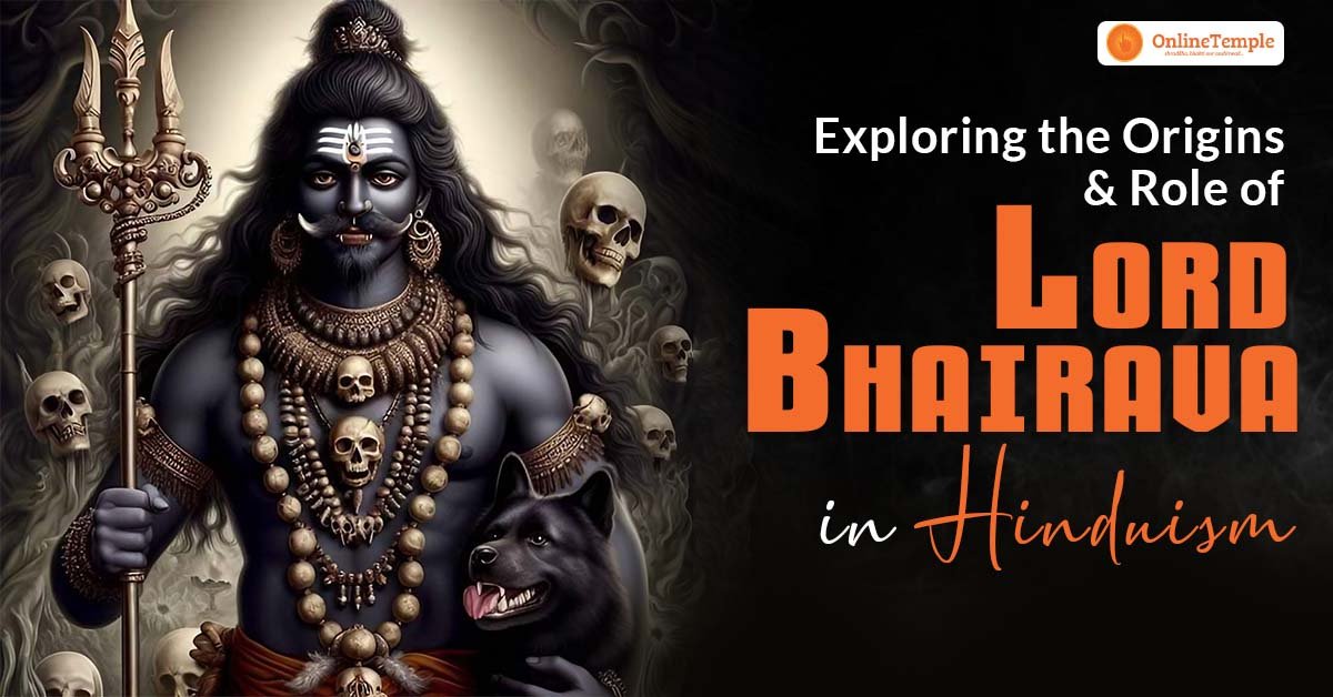 Exploring the Origins and Role of Lord Bhairava in Hinduism