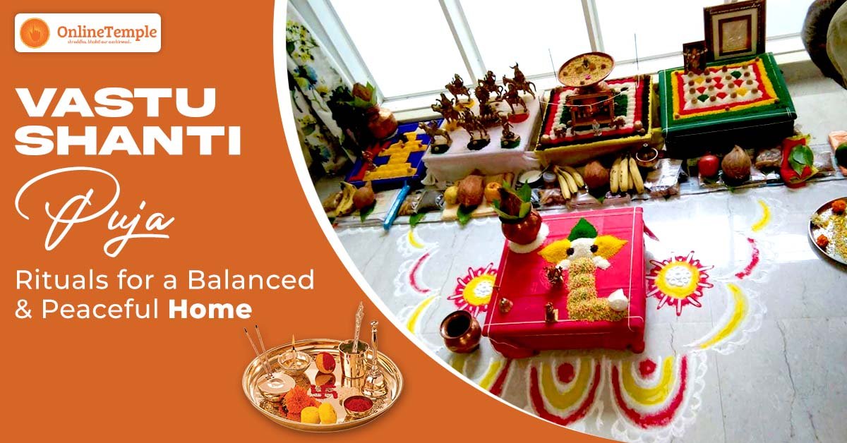 Vastu Shanti Puja: Rituals for a Balanced and Peaceful Home