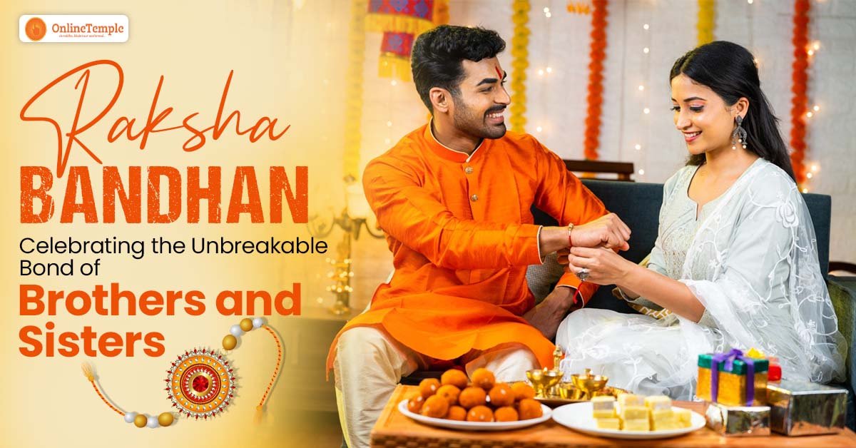 Raksha Bandhan: Celebrating the Unbreakable Bond of Brothers and Sisters