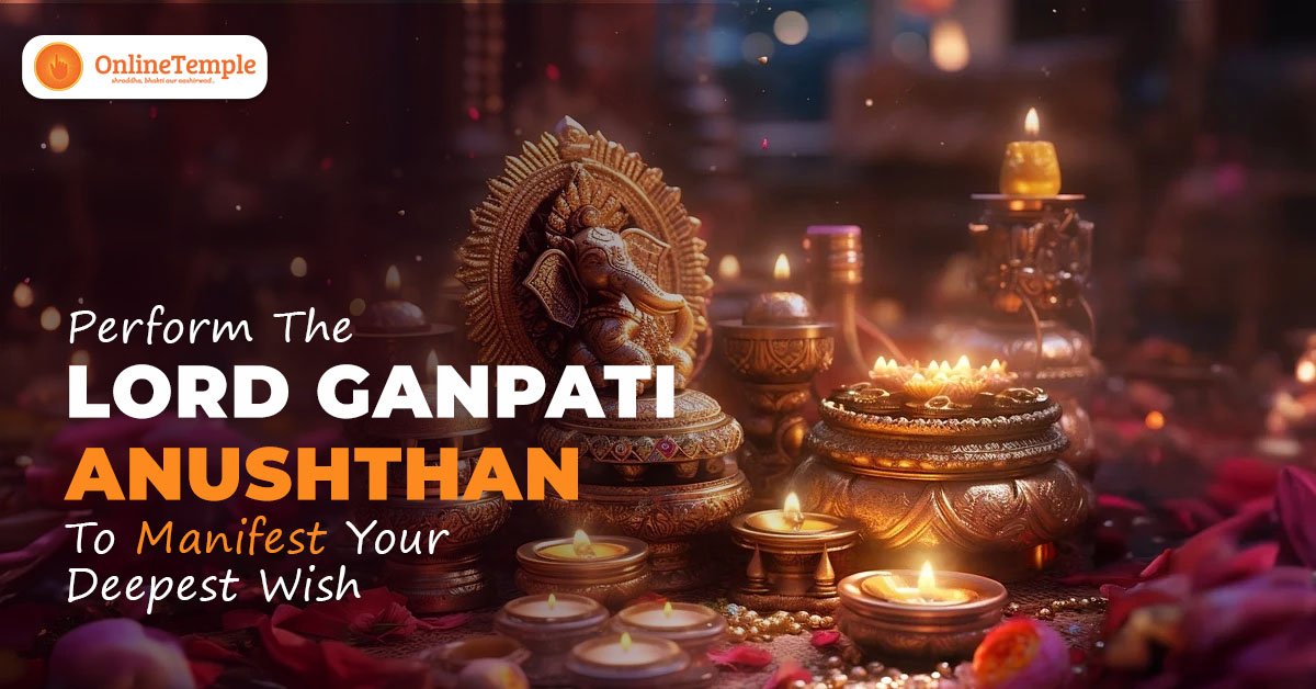 Perform The Lord Ganpati Anushthan To Manifest Your Deepest Wish