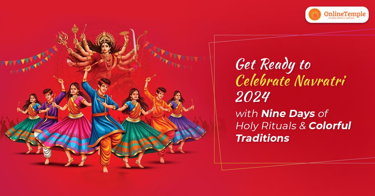 Get Ready to Celebrate Navratri 2024 with Nine Days of Holy Rituals