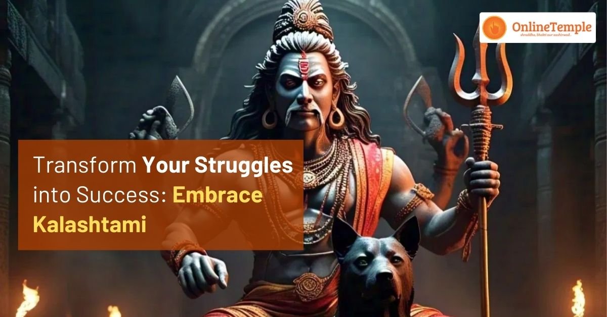 Transform Your Struggles into Success: Embrace Kalashtami