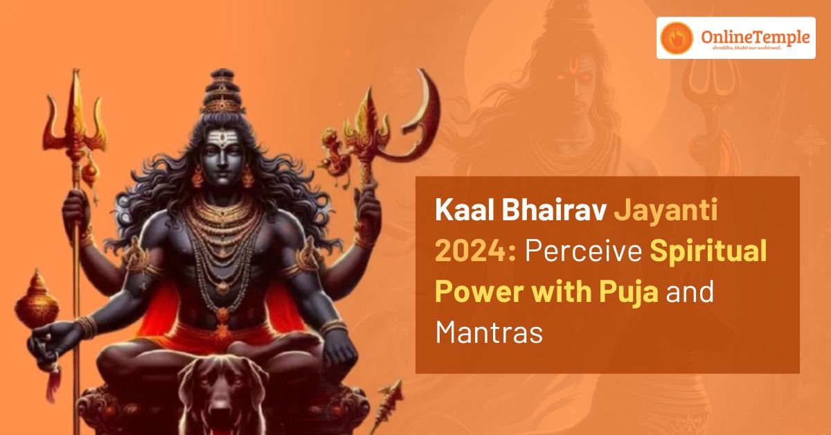 Kaal Bhairav Jayanti 2024: Perceive Spiritual Power with Puja and Mantras