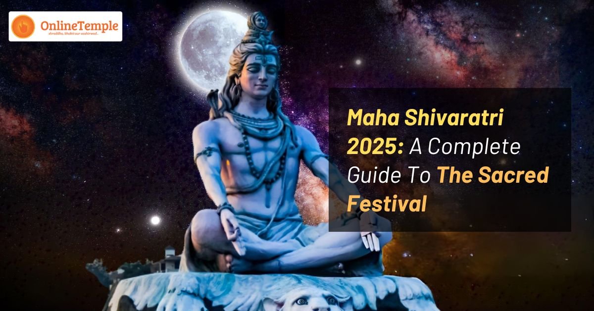 Maha Shivaratri 2025: A Complete Guide To The Sacred Festival