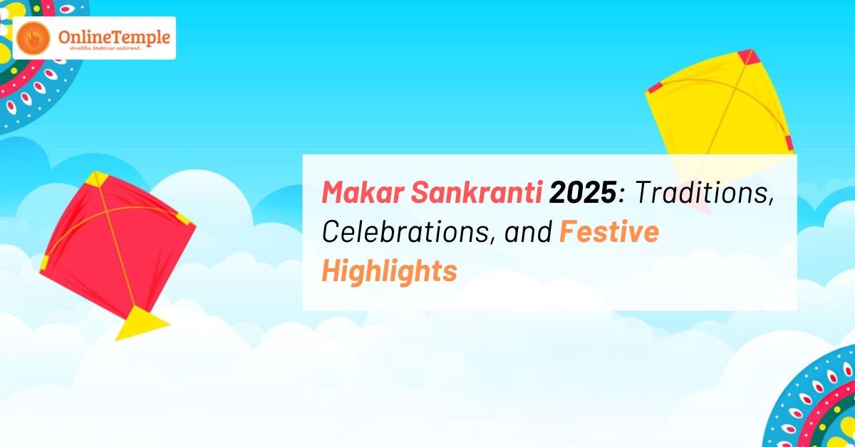 Makar Sankranti 2025: Traditions, Celebrations, and Festive Highlights