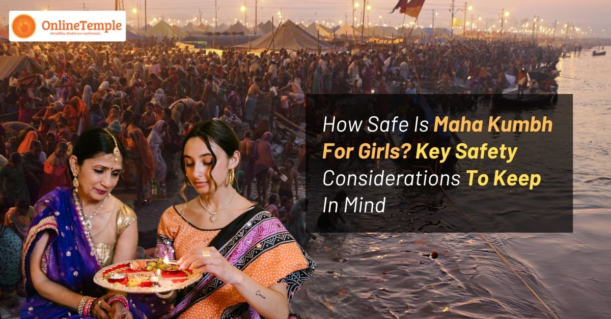 How Safe Is Maha Kumbh For Girls? Key Safety Considerations To Keep In Mind