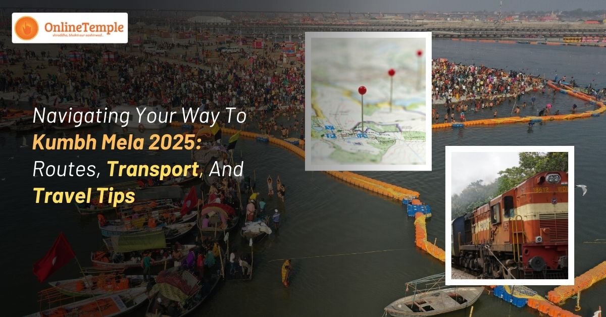 Navigating Your Way To Kumbh Mela 2025: Routes, Transport, And Travel Tips