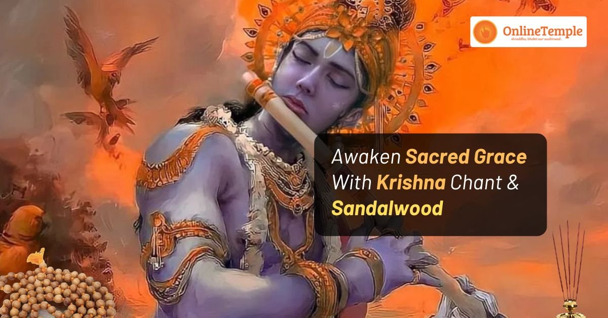 Awaken Sacred Grace With Krishna Chant & Sandalwood