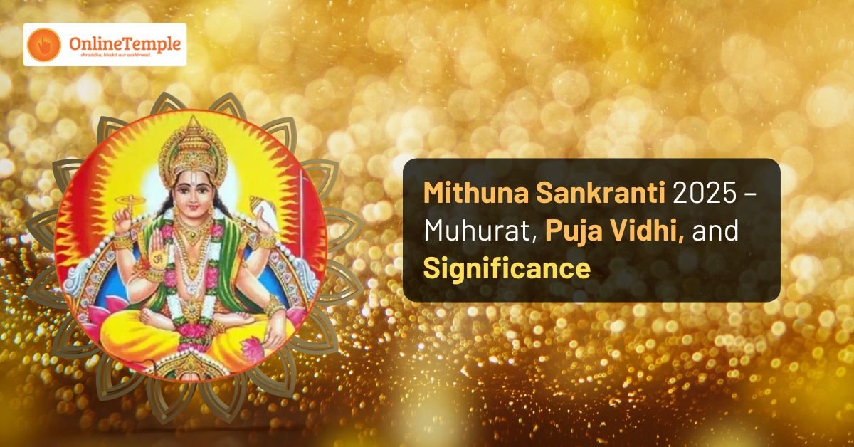 Mithuna Sankranti 2025 – Muhurat, Puja Vidhi, and Significance